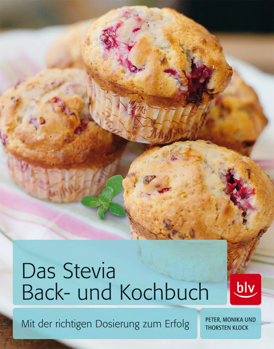 Das Stevia Back- und Kochbuch Mit der richtigen Dosierung zum Erfolg