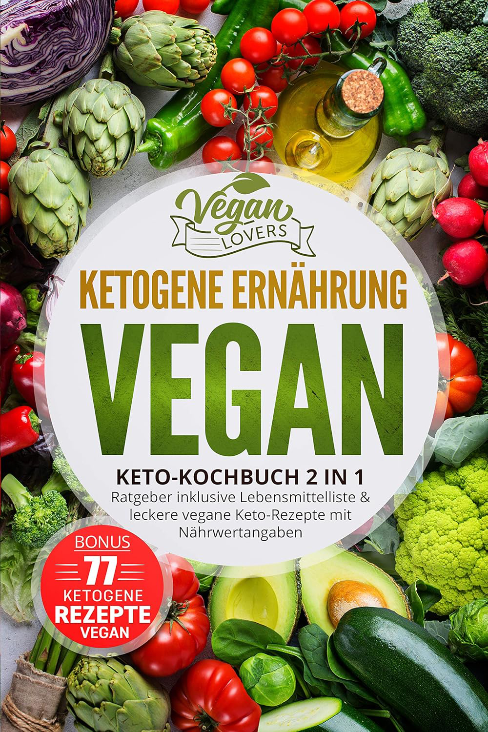 Ketogene Ernährung VEGAN Keto Kochbuch 2in1 Ratgeber inkl  Lebensmittelliste und 77 vegane Low Carb Rezepte für die Keto Diät mit Nährwertangaben