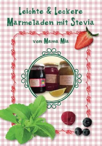 Leichte und Leckere Marmeladen mit Stevia