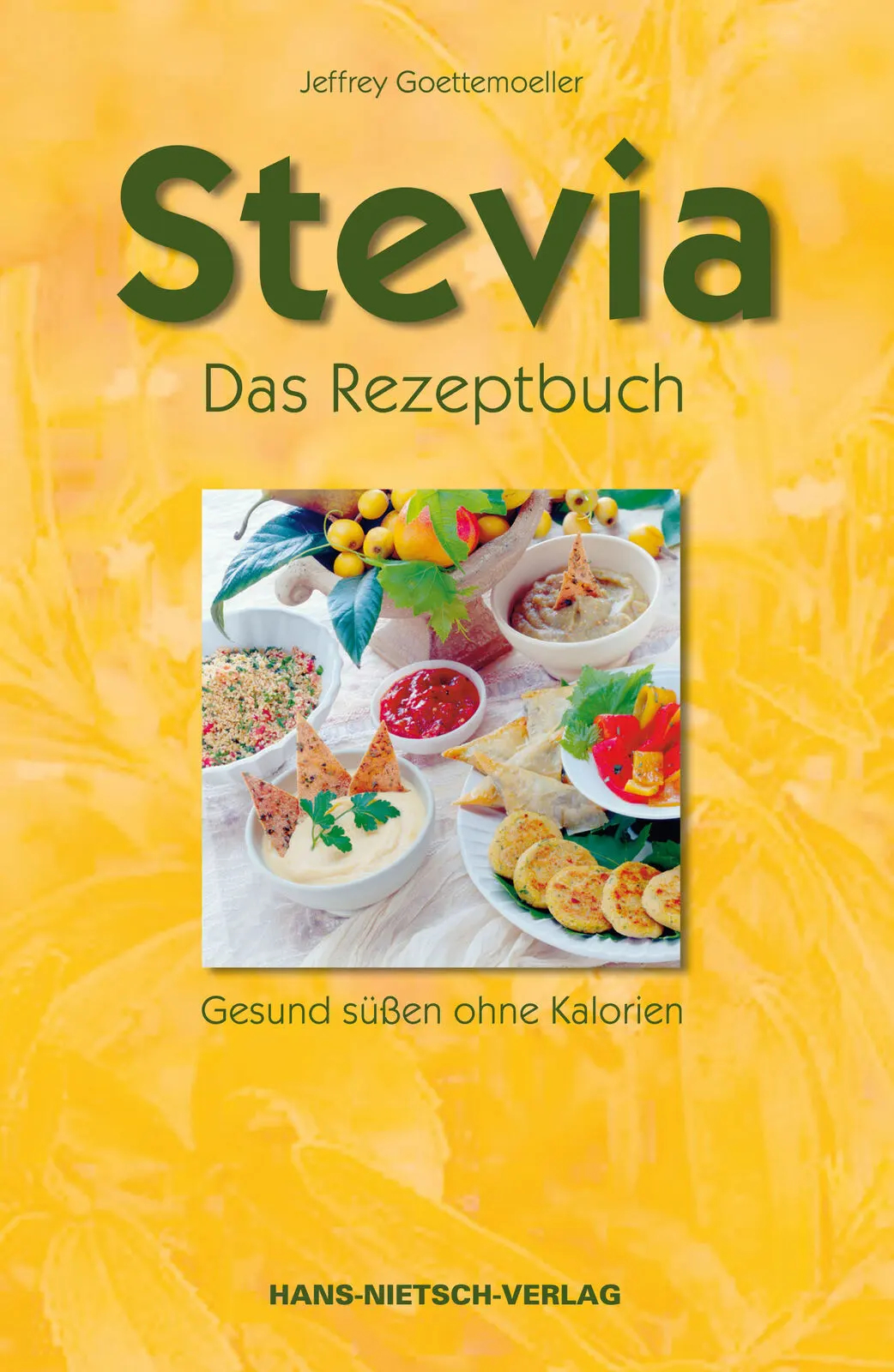 Stevia - Das Rezeptbuch Gesund süßen ohne Kalorien