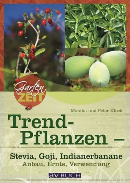 Trendpflanzen - Stevia Goji und  Co Anbau Ernte Verwendung (Gartenzeit bei avBUCH)
