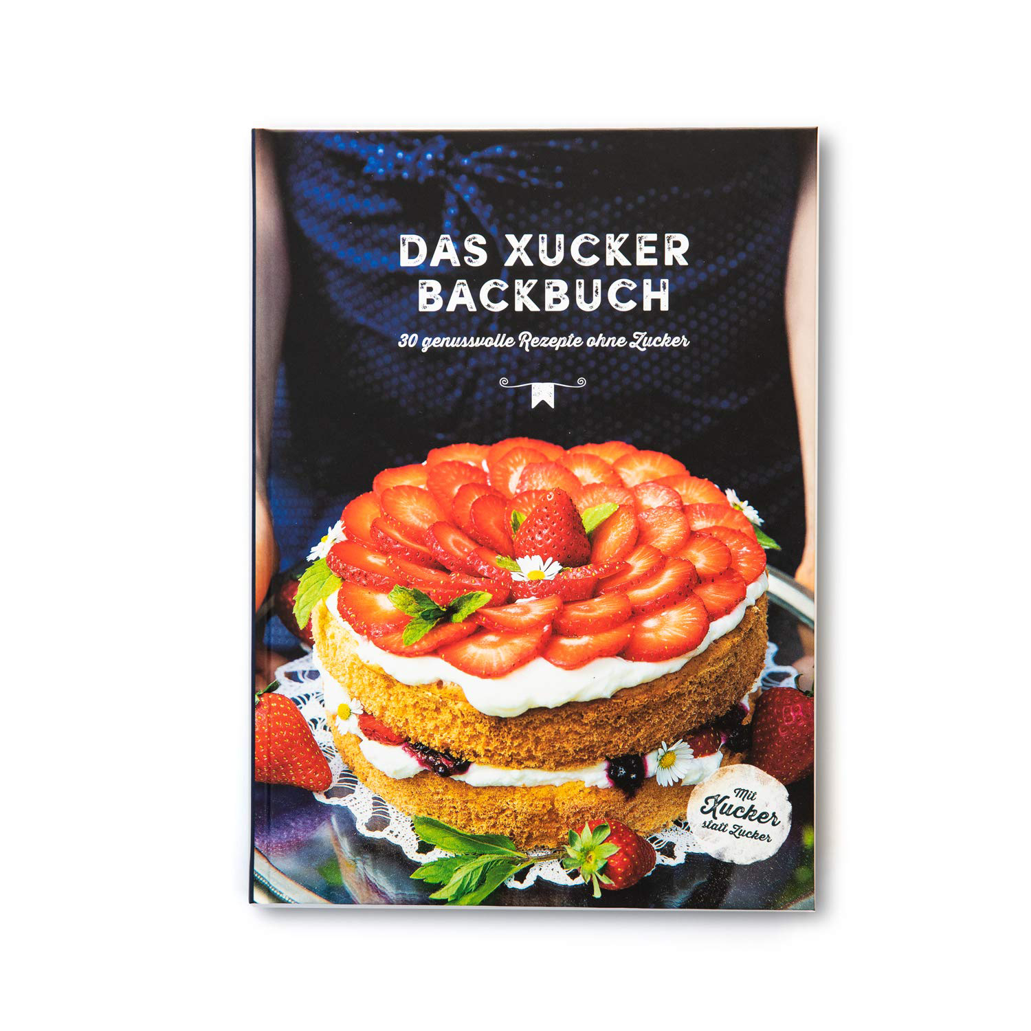 Xucker Backbuch Geschenke und Zubehör von Xucker Backrezepte 30 Rezepte ohne Zucker Gebundene Ausgabe 24 Seiten süße Rezepte ohne Zucker